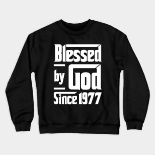 Blessed By God Since 1977 Crewneck Sweatshirt